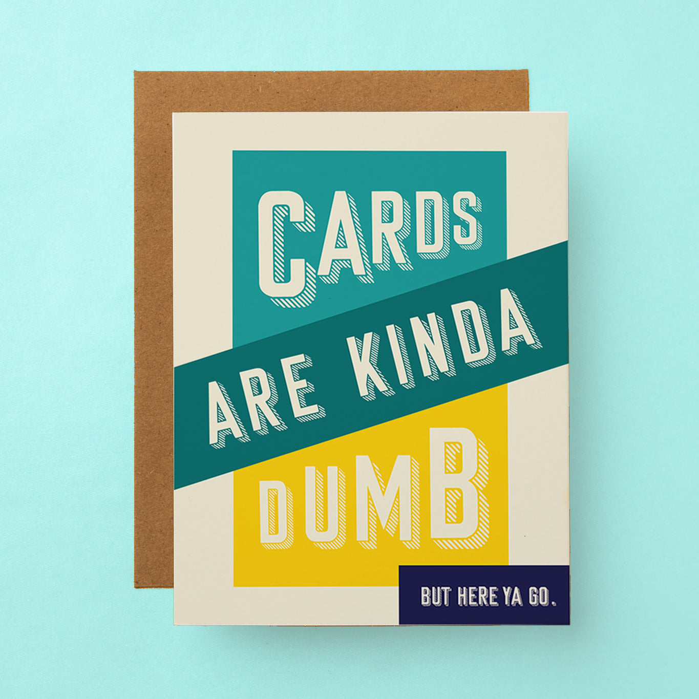 A sarcastic and funny greeting card that reads "Cards are kinda dumb, but here ya go." on the front.