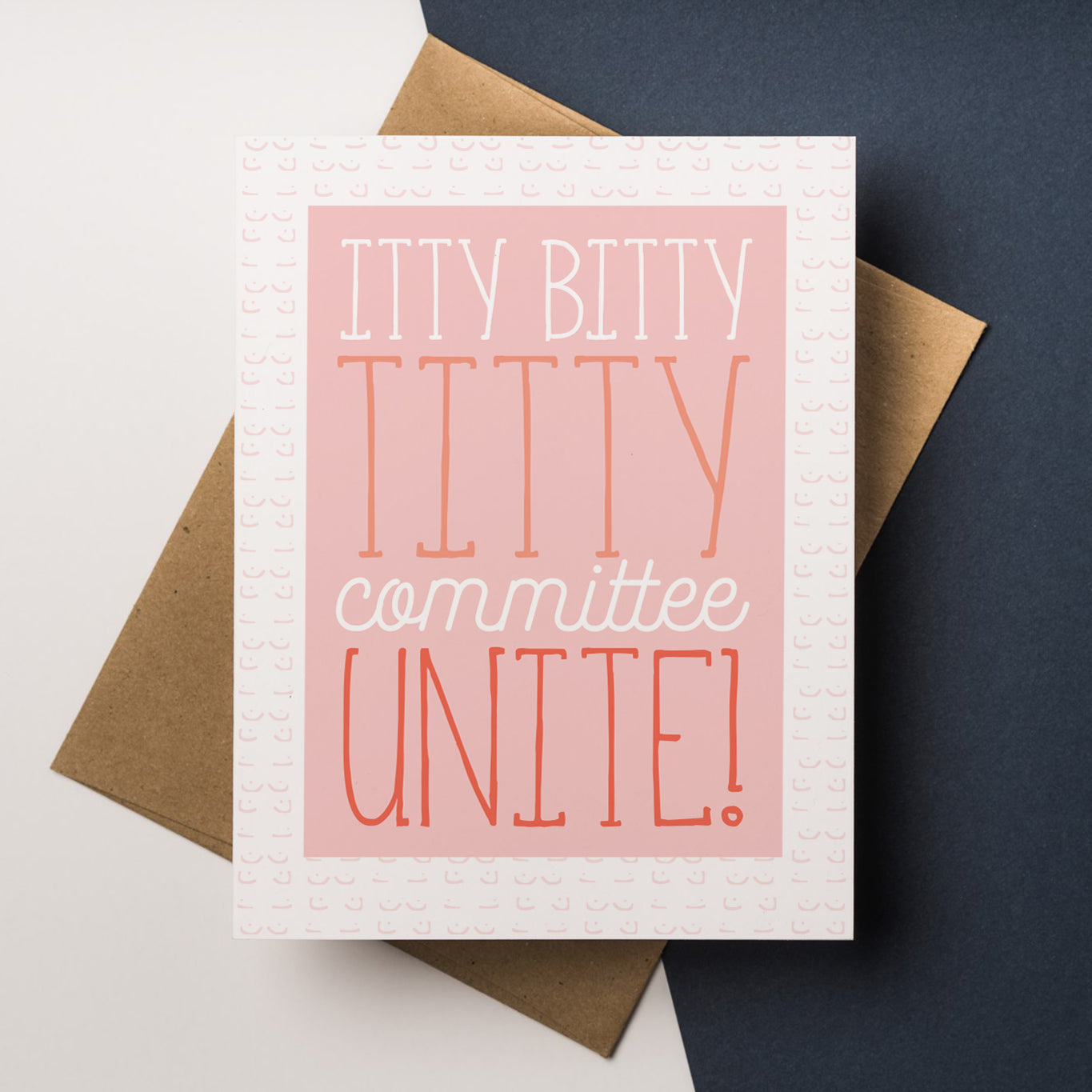 A funny and empowering friendship greeting card that reads "Itty Bitty Titty Committee Unite!"