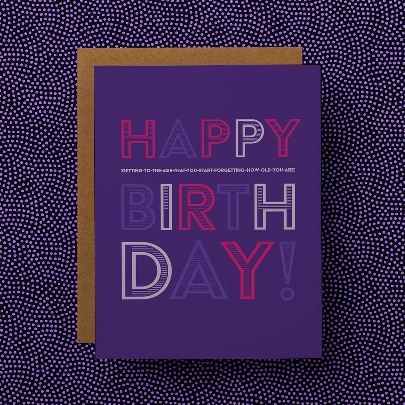 A funny and honest birthday greeting card that reads "Happy (getting-to-that-age-that-you-start-forgetting-how-old-you-are) Birthday